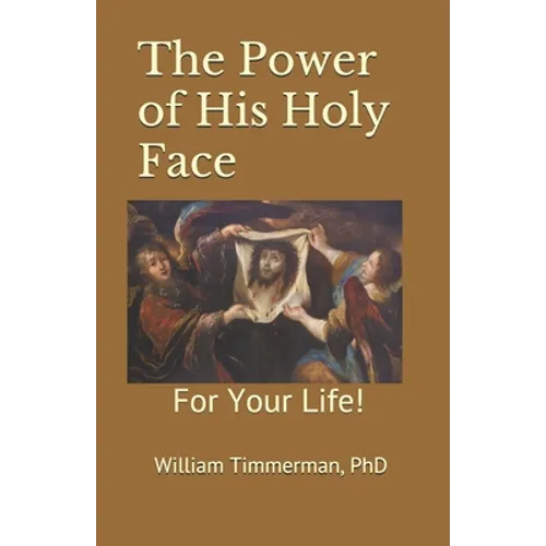 The Power of His Holy Face: For Your Life! - Paperback