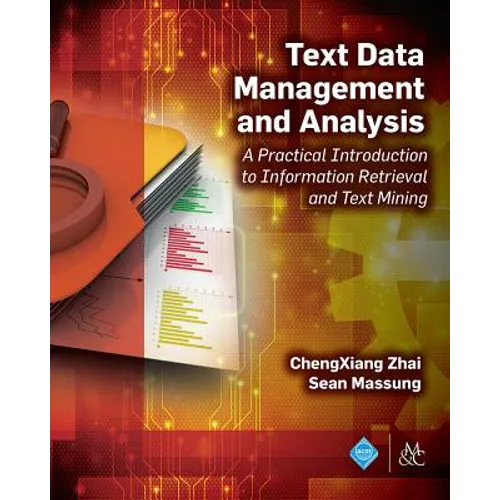 Text Data Management and Analysis: A Practical Introduction to Information Retrieval and Text Mining - Hardcover
