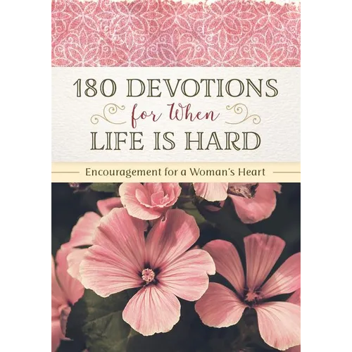 180 Devotions for When Life Is Hard: Encouragement for a Woman's Heart - Paperback