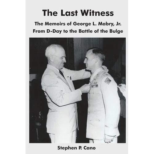The Last Witness: The Memoirs of George L. Mabry, Jr. from D-Day to the Battle of the Bulge - Paperback