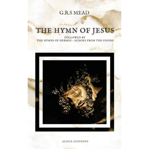 The Hymn of Jesus: Followed by The Hymns of Hermes - Echoes From The Gnosis