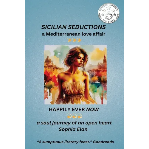 Sicilian Seductions, a Mediterranean Love Affair: Happily Ever Now, a soul journey of an open heart - Paperback