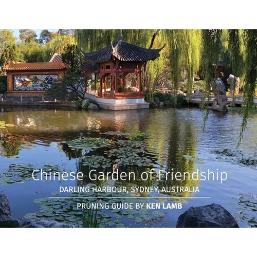 Chinese Garden of Friendship, Darling Harbour, Sydney, Australia - Pruning Guide by Ken Lamb