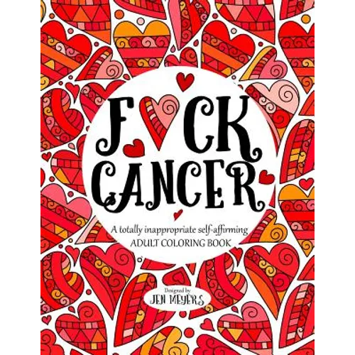 F*ck Cancer: A totally inappropriate self-affirming adult coloring book