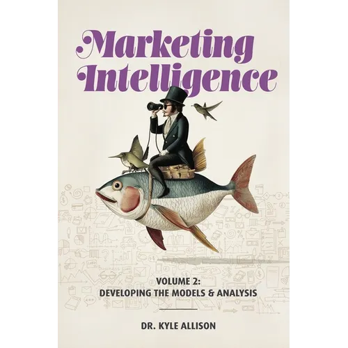 Marketing Intelligence Volume 2: Developing the Models and Analysis - Paperback