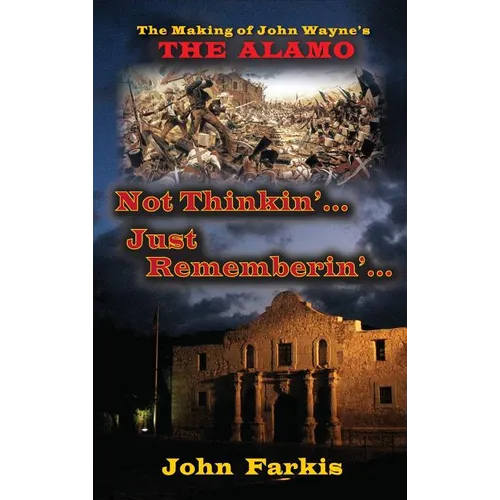 Not Thinkin'... Just Rememberin'... The Making of John Wayne's 