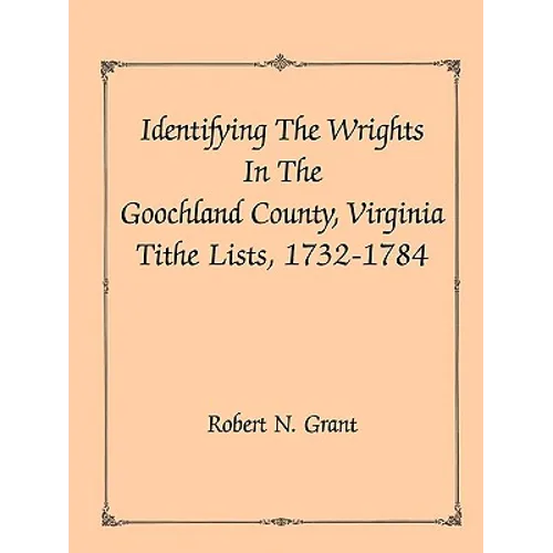 Identifying the Wrights in the Goochland County, Virginia, Tithe Lists, 1732-84 - Paperback