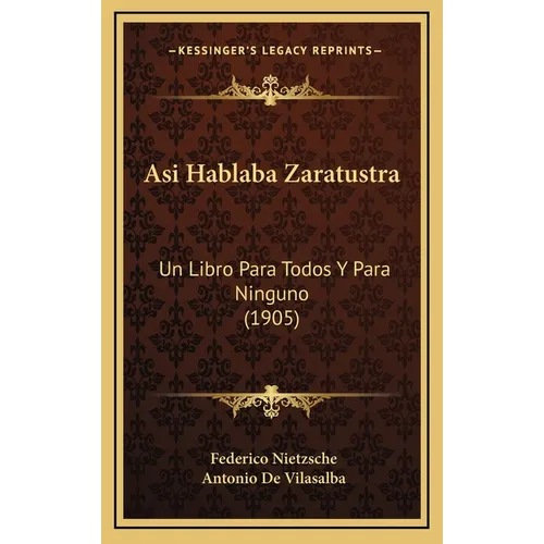 Asi Hablaba Zaratustra: Un Libro Para Todos Y Para Ninguno (1905) - Hardcover