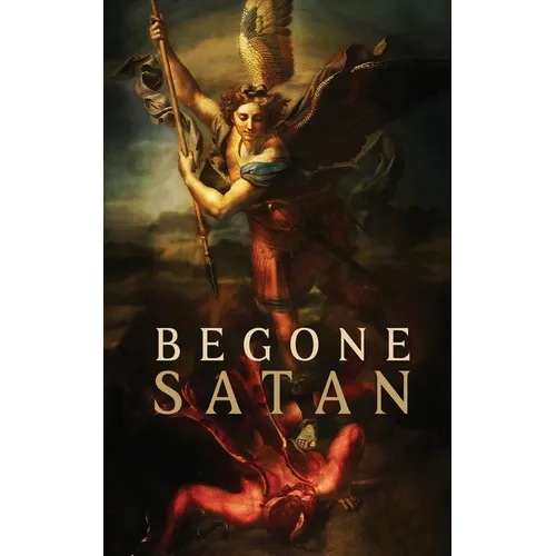 Begone Satan! AND Mary Crushes the Serpent: Two Books in One - Paperback