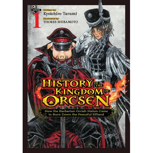 History of the Kingdom of Orcsen: How the Barbarian Orcish Nation Came to Burn Down the Peaceful Elfland (Light Novel) Vol. 1 - Paperback