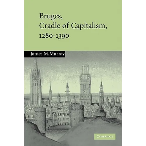 Bruges, Cradle of Capitalism, 1280-1390 - Paperback