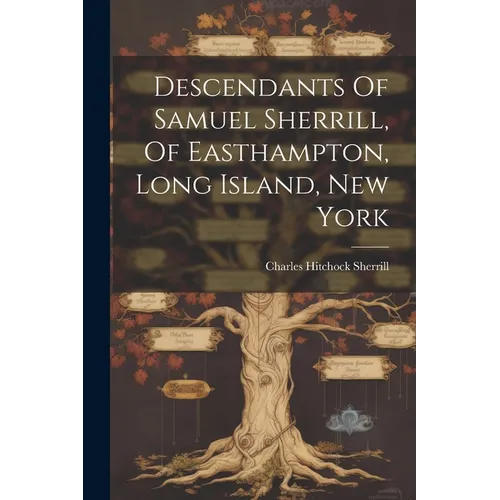 Descendants Of Samuel Sherrill, Of Easthampton, Long Island, New York - Paperback