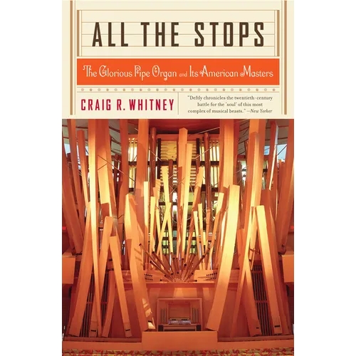 All the Stops: The Glorious Pipe Organ and Its American Masters - Paperback