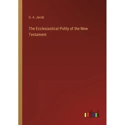 The Ecclesiastical Polity of the New Testament - Paperback