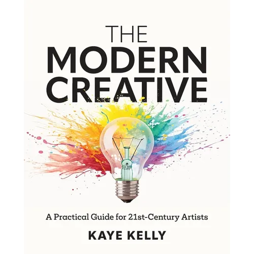 The Modern Creative: A Practical Guide for 21st-Century Artists - Paperback