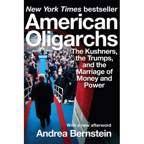 American Oligarchs: The Kushners, the Trumps, and the Marriage of Money and Power - Paperback