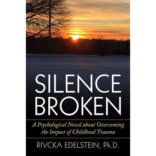 Silence Broken: A Psychological Novel about Overcoming the Impact of Childhood Trauma - Paperback