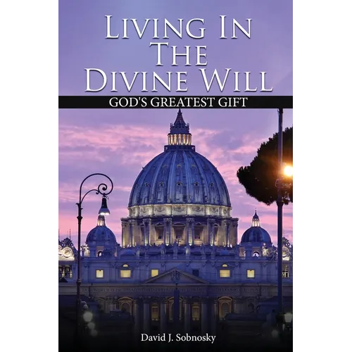 Living In The Divine Will: Gods Greatest Gift - Paperback