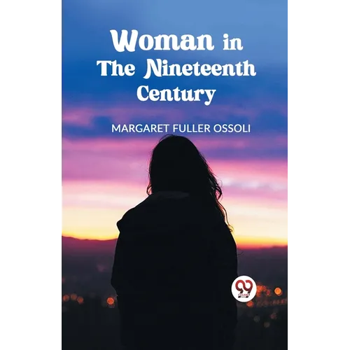 Woman in the Nineteenth Century - Paperback
