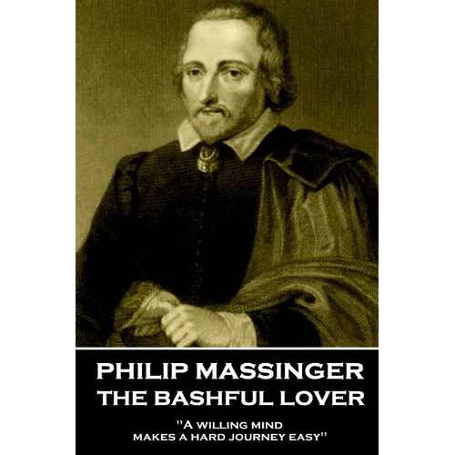 Philip Massinger - The Bashful Lover: 