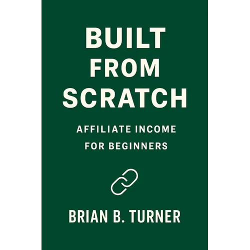 Built From Scratch: Affiliate Income for Beginners - Paperback