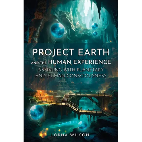 Project Earth and the Human Experience - Assisting with Planetary and Human Consciousness