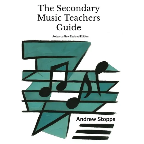 The Secondary Music Teachers Guide: Aotearoa/ New Zealand - Paperback