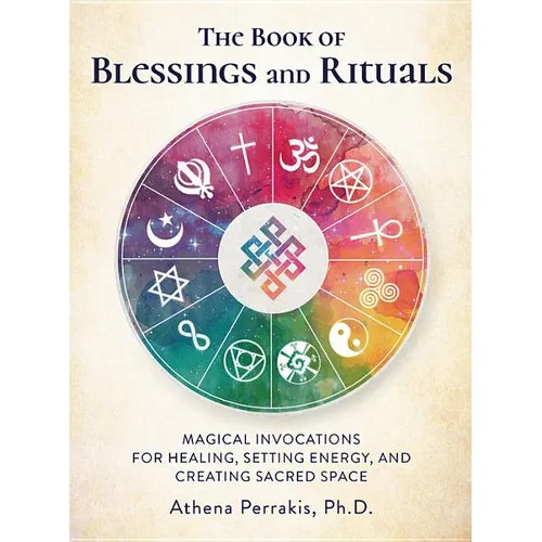 The Book of Blessings and Rituals: Magical Invocations for Healing, Setting Energy, and Creating Sacred Space - Hardcover