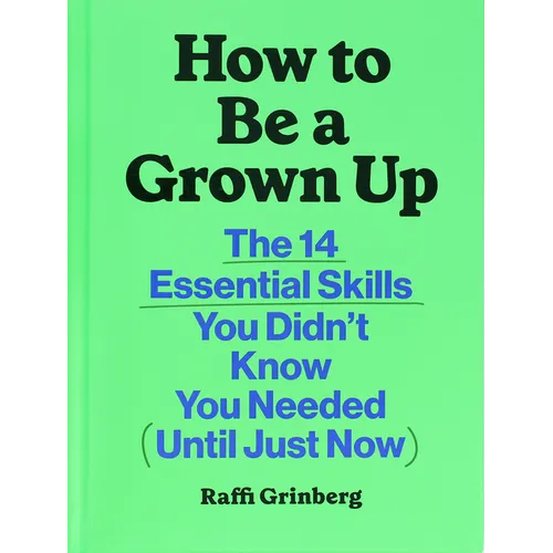 How to Be a Grown Up: The 14 Essential Skills You Didn't Know You Needed (Until Just Now) - Hardcover
