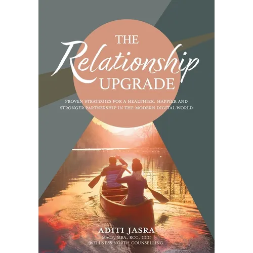 The Relationship Upgrade: Proven Strategies for a Healthier, Happier and Stronger Partnership in the Modern Digital World - Hardcover
