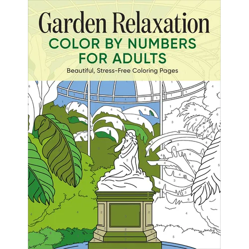 Garden Relaxation Color by Numbers for Adults: Beautiful, Stress-Free Coloring Pages - Paperback