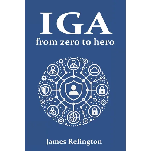 Identity Governance and Administration (IGA): From zero to hero - Paperback