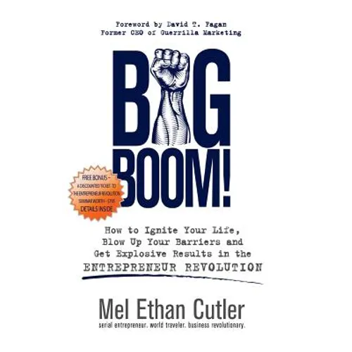 Big Boom!: How to Ignite Your Life, Blow Up Your Barriers and Get Explosive Results in the Entrepreneur Revolution - Paperback