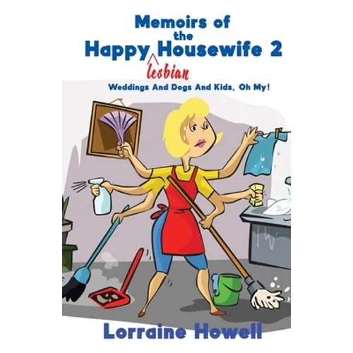 Memoirs of the Happy Lesbian Housewife 2: Weddings And Dogs And Kids, Oh My! - Paperback