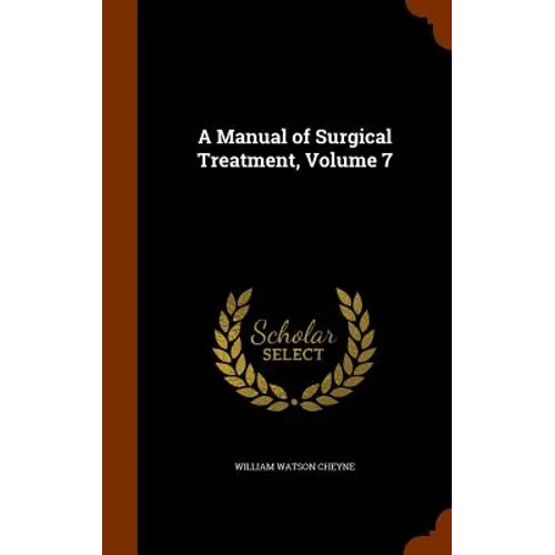 A Manual of Surgical Treatment, Volume 7 - Hardcover