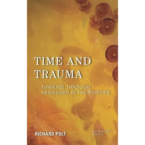 Time and Trauma: Thinking Through Heidegger in the Thirties - Paperback