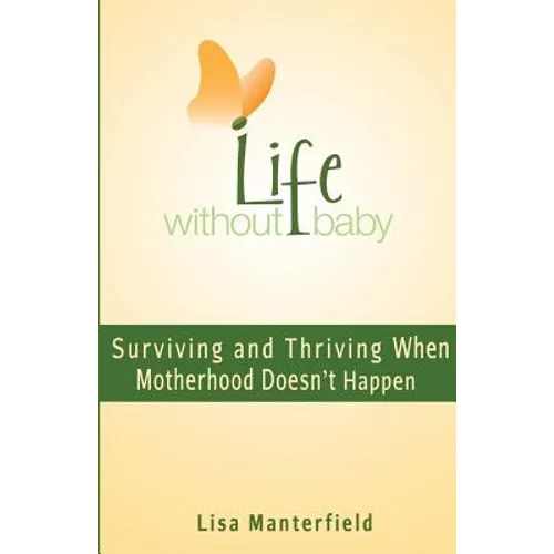 Life Without Baby: Surviving and Thriving When Motherhood Doesn't Happen - Paperback