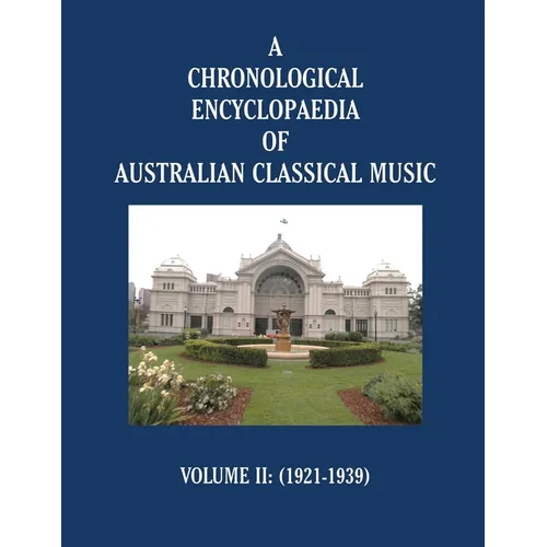 A Chronological Encyclopaedia of Australian Classical Music: Volume II (1921-1939) - Paperback