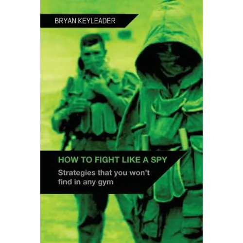 How to Fight Like a Spy: Strategies that you won't find in any gym - Paperback