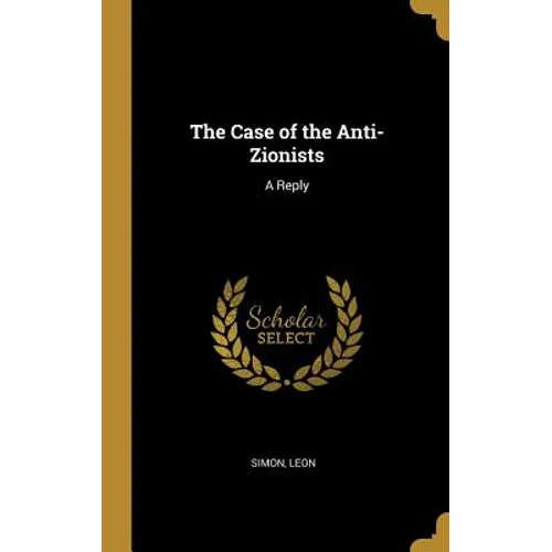 The Case of the Anti-Zionists: A Reply - Hardcover