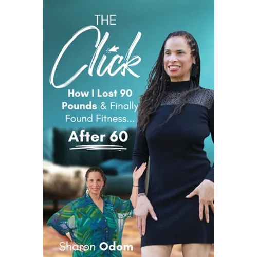 The Click: How I Lost 90 Pounds & Finally Found Fitness ... After 60 - Paperback