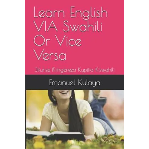 Learn English VIA Swahili Or Vice Versa: Jifunze Kiingereza Kupitia Kiswahili - Paperback