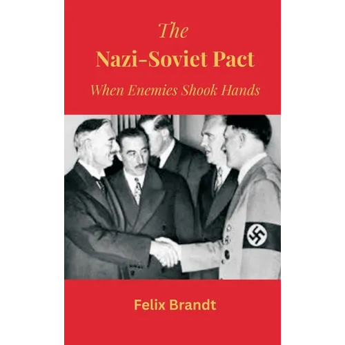 The Nazi-Soviet Pact: When Enemies Shook Hands - Hardcover