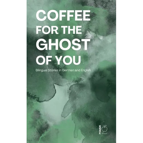 Coffee for the Ghost of You: Bilingual Stories in German and English - Paperback
