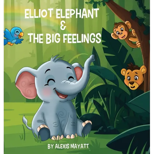 Elliot Elephant and the Big Feelings - Hardcover