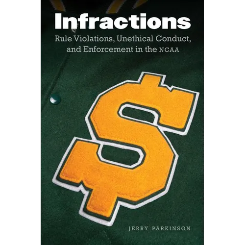 Infractions: Rule Violations, Unethical Conduct, and Enforcement in the NCAA - Hardcover