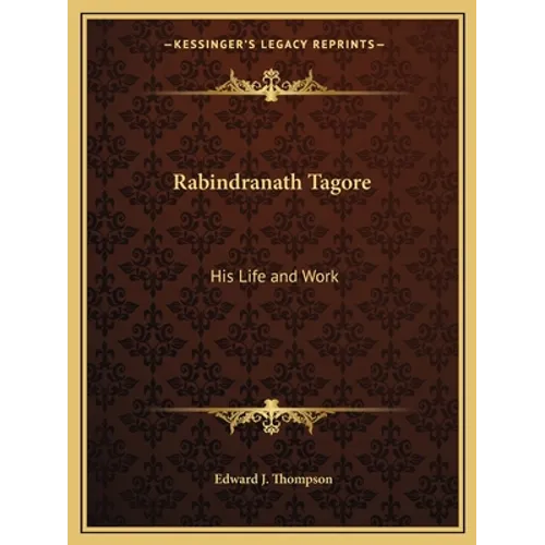 Rabindranath Tagore: His Life and Work - Paperback