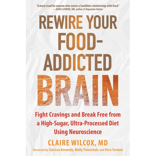 Rewire Your Food-Addicted Brain: Fight Cravings and Break Free from a High-Sugar, Ultra-Processed Diet Using Neuroscience - Paperback
