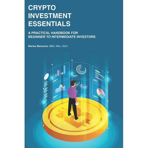 Crypto Investment Essentials: A Practical Handbook for Beginner to Intermediate Investors - Paperback