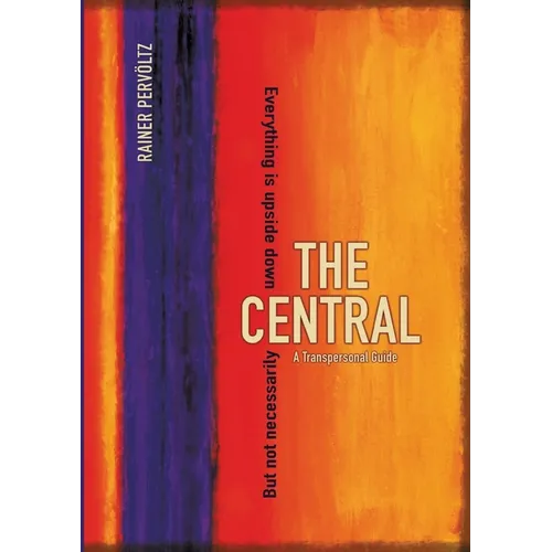The Central: A Transpersonal Guide. Everything Is Upside Down. But Not Necessarily - Paperback